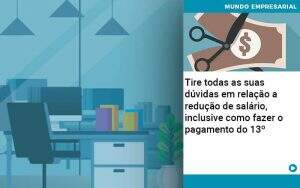 Tire Todas As Suas Duvidas Em Relacao A Reducao De Salario Inclusive Como Fazer O Pagamento Do 13 - Quero montar uma empresa