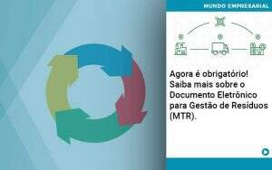 Agora E Obrigatorio Saiba Mais Sobre O Documento Eletronico Para Gestao De Residuos Mtr - Quero montar uma empresa