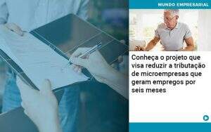 Conheca O Projeto Que Visa Reduzir A Tributacao De Microempresas Que Geram Empregos Por Seis Meses - Quero montar uma empresa