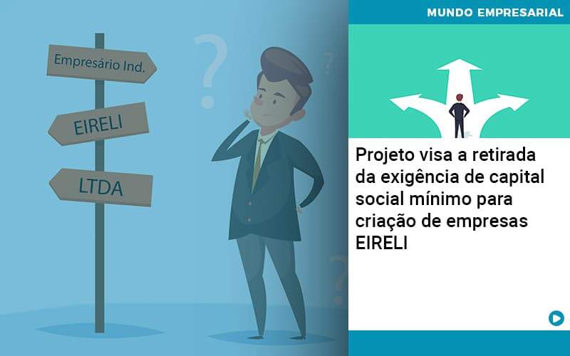 Projeto Visa A Retirada Da Exigência De Capital Social Mínimo Para Criação De Empresas Eireli - Quero montar uma empresa