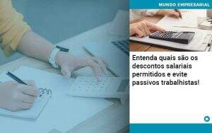 Entenda Quais Sao Os Descontos Salariais Permitidos E Evite Passivos Trabalhistas - Quero montar uma empresa