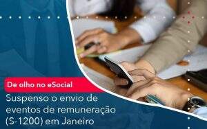 De Olho No E Social Suspenso O Envio De Eventos De Remuneracao S 1200 Em Janeiro - Quero montar uma empresa