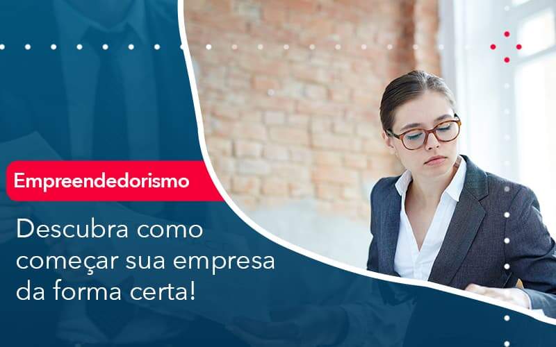 Descubra Como Comecar Sua Empresa Da Forma Certa - Quero montar uma empresa