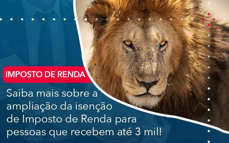 Saiba Mais Sobre A Ampliancao Da Isencao De Imposto De Renda Para Pessoas Que Recebem Ate 3 Mil - Quero montar uma empresa