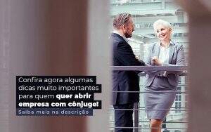 Confira Agora Algumas Dicas Muito Importantes Para Quem Quer Abrir Empresa Com Conjuge Post (1) - Quero montar uma empresa