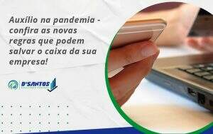 Auxilio Na Pandemia Confira As Novas Regras Que Podem Salvar O Caixa Da Sua Empresa Dsantos - D’Santos Assessoria Contábil | Contabilidade em Paraíso do Tocantins