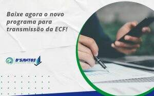 Baixe Agora O Novo Programa Para Transmissao Da Ecf Dsantos - D’Santos Assessoria Contábil | Contabilidade em Paraíso do Tocantins