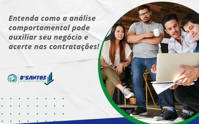 Entenda Como A Analise Comportamental Pode Auxiliar Seu Pequeno Ou Medio Negocio E Acerte Nas Contratacoes Dsantos - D’Santos Assessoria Contábil | Contabilidade em Paraíso do Tocantins