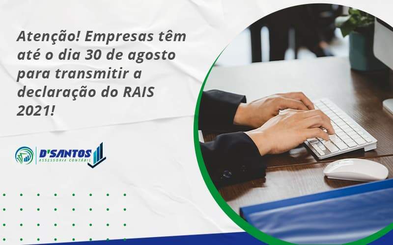 Atenção! Empresas Têm Até O Dia 30 De Agosto Para Transmitir A Declaração Do Rais 2021! Dsantos - D’Santos Assessoria Contábil | Contabilidade em Paraíso do Tocantins