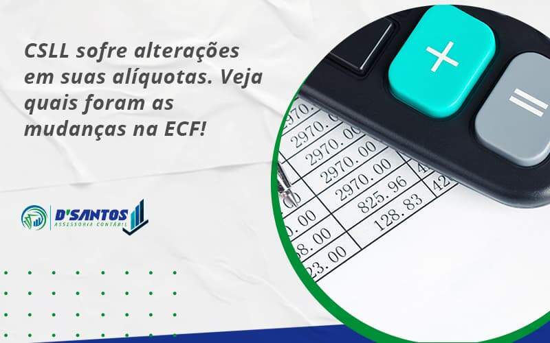 Csll Sofre Alterações Em Suas Alíquotas. Veja Quais Foram As Mudanças Na Ecf! Dsantos - D’Santos Assessoria Contábil | Contabilidade em Paraíso do Tocantins