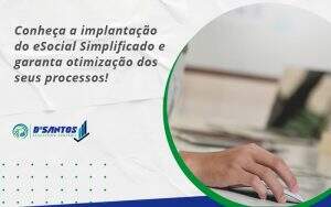 Conheça A Implantação Do Esocial Simplificado E Garanta Otimização Dos Seus Processos! Dsantos - D’Santos Assessoria Contábil | Contabilidade em Paraíso do Tocantins