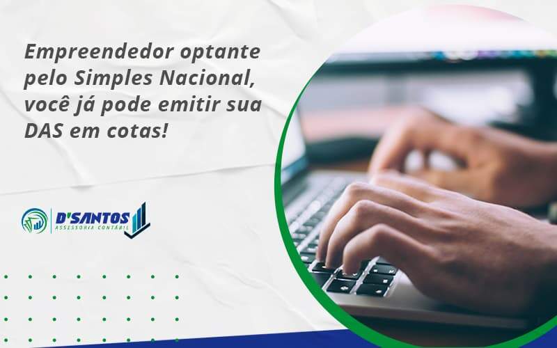 Empreendedor Optante Pelo Simples Nacional, Você Já Pode Emitir Sua Das Em Cotas! Dsantos - D’Santos Assessoria Contábil | Contabilidade em Paraíso do Tocantins