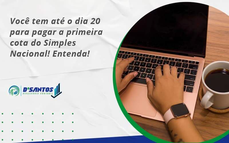 Empreendedor Optante Pelo Simples Nacional, Você Tem Até Dia 20 Para Pagar A Primeira Cota Do Das Dsantos - D’Santos Assessoria Contábil | Contabilidade em Paraíso do Tocantins