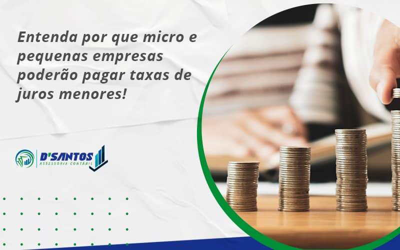 Entenda Por Que Micro E Pequenas Empresas Poderão Pagar Taxas De Juros Menores Dsantos - D’Santos Assessoria Contábil | Contabilidade em Paraíso do Tocantins