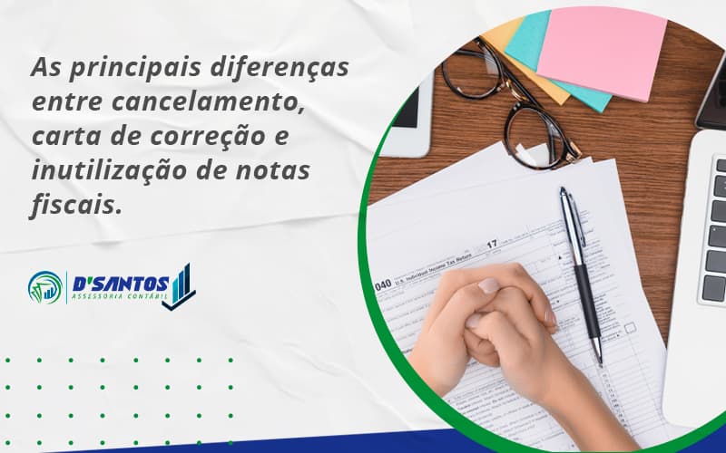 Conheça As Principais Diferenças Entre Cancelamento, Carta De Correção E Inutilização De Notas Fiscais. Confira! Dsantos - D’Santos Assessoria Contábil | Contabilidade em Paraíso do Tocantins