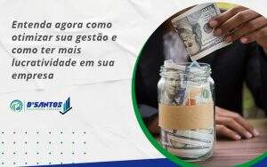 Entenda Agora Como Otimizar Sua Gestão E Como Ter Mais Lucratividade Em Sua Empresa Dsantos - D’Santos Assessoria Contábil | Contabilidade em Paraíso do Tocantins