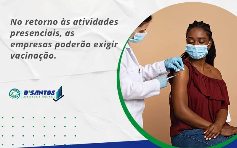 No Retorno às Atividades Presenciais, As Empresas Poderão Exigir Vacinação. Saiba Mais Dsantos - D’Santos Assessoria Contábil | Contabilidade em Paraíso do Tocantins