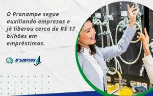 O Pronampe Segue Auxiliando Empresas E Já Liberou Cerca De R$ 17 Bilhões Em Empréstimos. Saiba Mais Dsantos - D’Santos Assessoria Contábil | Contabilidade em Paraíso do Tocantins