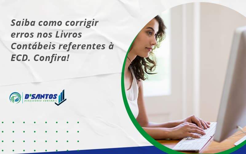 Saiba Como Corrigir Erros Nos Livros Contábeis Referentes à Ecd. Confira Dsantos - D’Santos Assessoria Contábil | Contabilidade em Paraíso do Tocantins