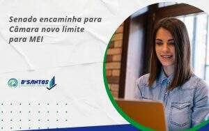 Senado Encaminha Para Câmara Novo Limite Para Mei Dsantos - D’Santos Assessoria Contábil | Contabilidade em Paraíso do Tocantins