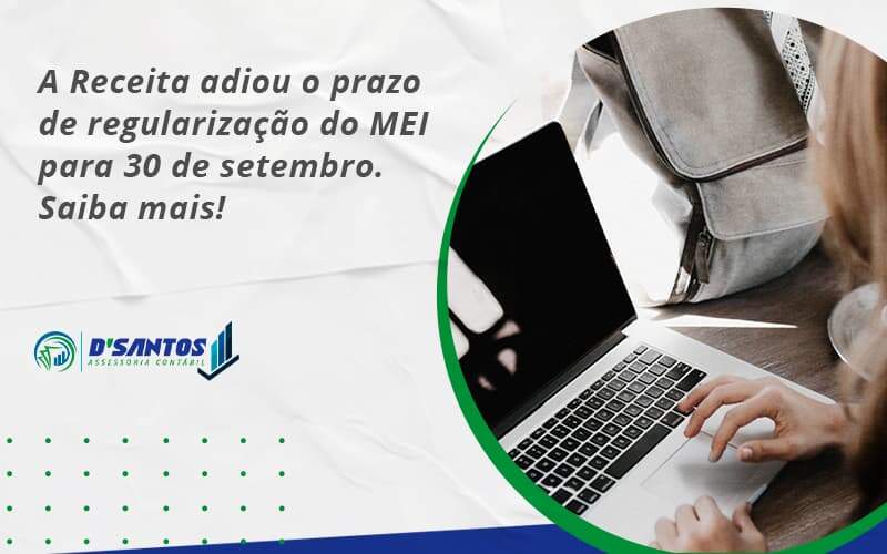 A Receita Adiou O Prazo De Regularização Do Mei Para 30 De Setembro. Saiba Mais! Dsantos - D’Santos Assessoria Contábil | Contabilidade em Paraíso do Tocantins