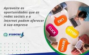 Aproveite As Oportunidades Que As Redes Sociais E A Internet Podem Oferecer à Sua Empresa Dsantos - D’Santos Assessoria Contábil | Contabilidade em Paraíso do Tocantins