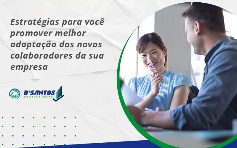 Conheça As Estratégias Para Você Promover Melhor Adaptação Dos Novos Colaboradores Da Sua Empresa Dsantos - D’Santos Assessoria Contábil | Contabilidade em Paraíso do Tocantins