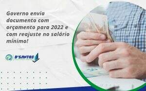 Governo Envia Documento Com Orçamento Para 2022 E Com Reajuste No Salário Mínimo! Dsantos - D’Santos Assessoria Contábil | Contabilidade em Paraíso do Tocantins