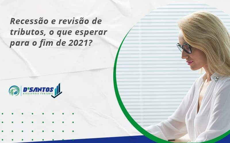 Recessão E Revisão De Tributos, O Que Esperar Para O Fim De 2021 Dsantos - D’Santos Assessoria Contábil | Contabilidade em Paraíso do Tocantins