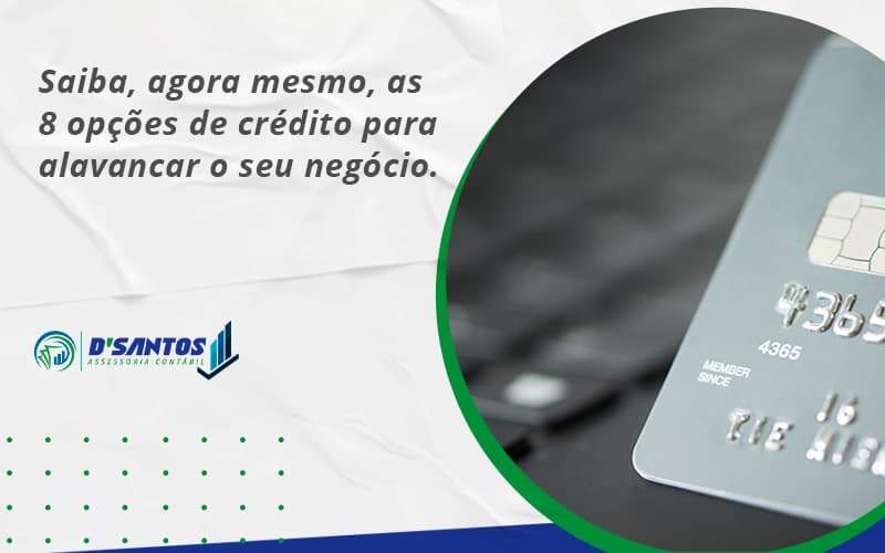 Saiba, Agora Mesmo, As 8 Opções De Crédito Para Alavancar O Seu Negócio. Dsantos - D’Santos Assessoria Contábil | Contabilidade em Paraíso do Tocantins