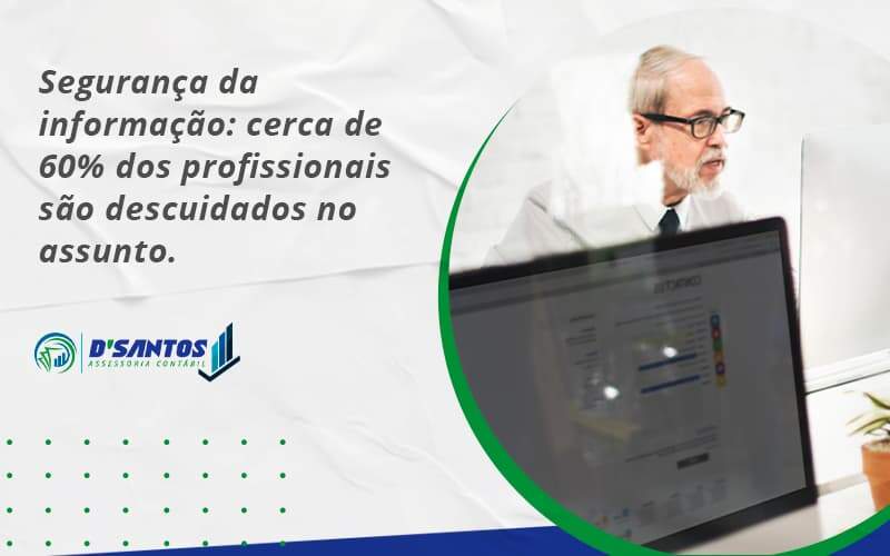 Seguranca Da Informacao Cerca De 60 Dos Profissionais Sao Descuidados No Assunto Entenda Dsantos - D’Santos Assessoria Contábil | Contabilidade em Paraíso do Tocantins