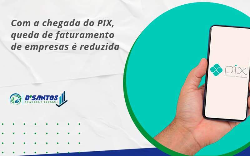 Com A Chegada Do Pix, Queda De Faturamento De Empresas é Reduzida Dsantos - D’Santos Assessoria Contábil | Contabilidade em Paraíso do Tocantins