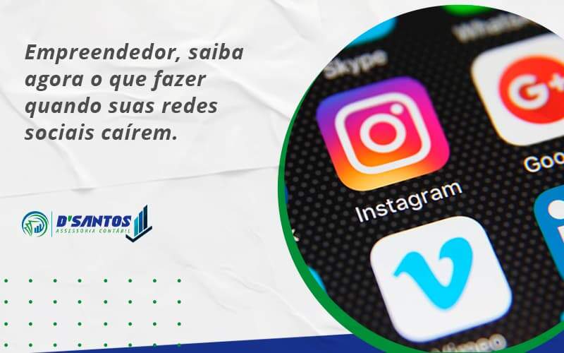 Empreendedor, Saiba Agora O Que Fazer Quando Suas Redes Sociais Caírem Dsantos - D’Santos Assessoria Contábil | Contabilidade em Paraíso do Tocantins