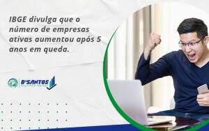 Ibge Divulga Que Numero De Empresa Ativas Aumentou Dsantos - D’Santos Assessoria Contábil | Contabilidade em Paraíso do Tocantins