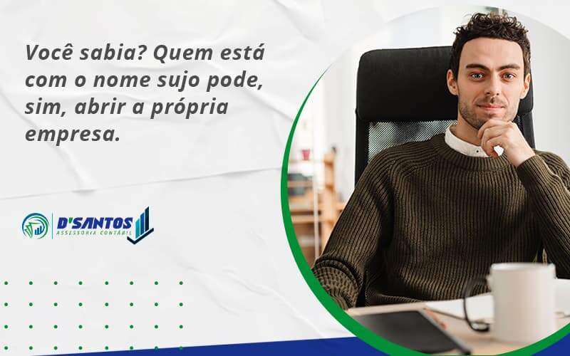 Quem Está Com O Nome Sujo Pode, Sim, Abrir A Própria Empresa. Dsantos - D’Santos Assessoria Contábil | Contabilidade em Paraíso do Tocantins