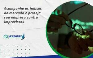 Acompanhe Os Indicativos Marcados E Projetados Dsantos - D’Santos Assessoria Contábil | Contabilidade em Paraíso do Tocantins