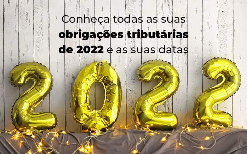 Conheca Todas As Obrigacoes Tributarias De 2022 E As Suas Datas Blog - Quero montar uma empresa